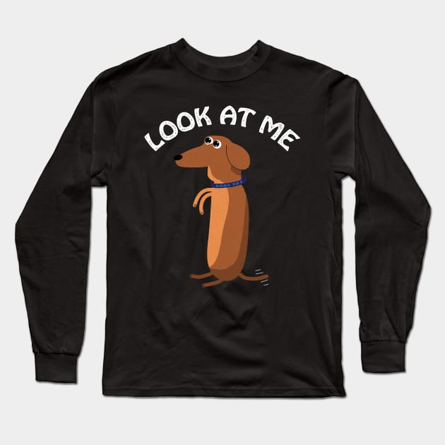 Look At Me Dog Attention Seeker Long Sleeve T-Shirt by BraaiNinja